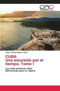 bokomslag CUBA Una excursin por el tiempo. Tomo I