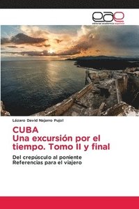 bokomslag CUBA Una excursin por el tiempo. Tomo II y final