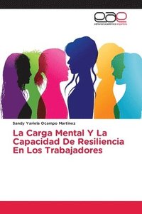bokomslag La Carga Mental Y La Capacidad De Resiliencia En Los Trabajadores
