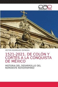bokomslag 1521-2021. de Colón Y Cortés a la Conquista de México