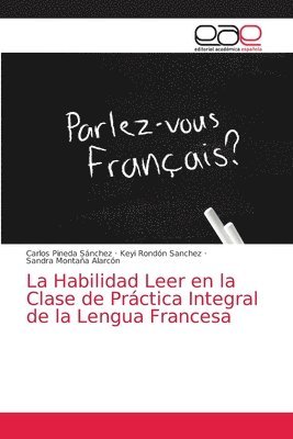 bokomslag La Habilidad Leer en la Clase de Practica Integral de la Lengua Francesa