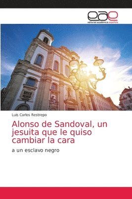 Alonso de Sandoval, un jesuita que le quiso cambiar la cara 1