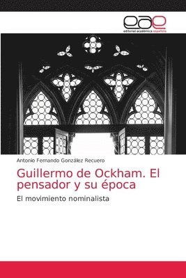 Guillermo de Ockham. El pensador y su época
