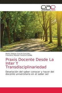 bokomslag Praxis Docente Desde La Inter Y Transdisciplinariedad