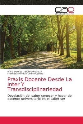 Praxis Docente Desde La Inter Y Transdisciplinariedad 1