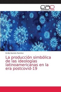 bokomslag La produccin simblica de las ideologas latinoamericanas en la era postcovid-19
