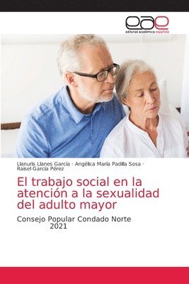 Llanuris Llanes García, Angélica María Padilla Sosa, Raisel García Pérez, LLanuris Llanes García, Angélica María - trabajo social en la atención a la sexualidad del adulto mayor, Häftad