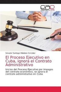 bokomslag El Proceso Ejecutivo en Cuba, ignora el Contrato Administrativo