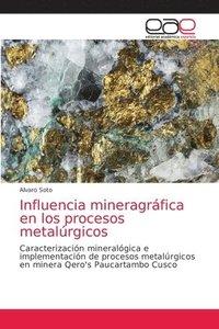 bokomslag Influencia mineragrfica en los procesos metalrgicos