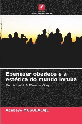 bokomslag Ebenezer obedece e a esttica do mundo iorub