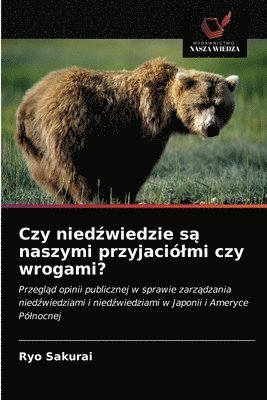 Czy nied&#378;wiedzie s&#261; naszymi przyjaciolmi czy wrogami? 1