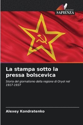 bokomslag La stampa sotto la pressa bolscevica