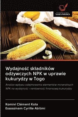 Wydajno&#347;c skladnikw od&#380;ywczych NPK w uprawie kukurydzy w Togo 1