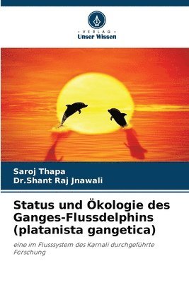 bokomslag Status und kologie des Ganges-Flussdelphins (platanista gangetica)
