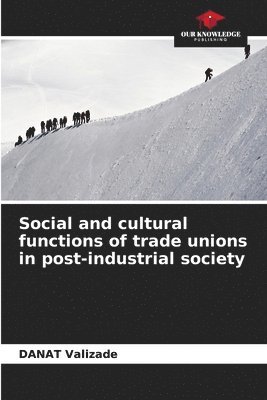 Social and cultural functions of trade unions in post-industrial society 1