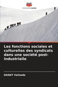 bokomslag Les fonctions sociales et culturelles des syndicats dans une societe post-industrielle