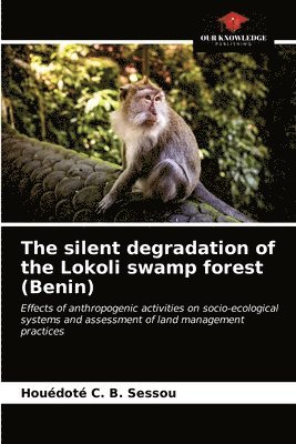 bokomslag The silent degradation of the Lokoli swamp forest (Benin)