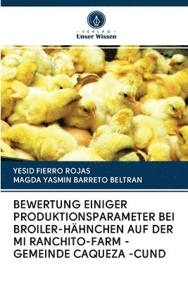 bokomslag Bewertung Einiger Produktionsparameter Bei Broiler-Hhnchen Auf Der Mi Ranchito-Farm - Gemeinde Caqueza -Cund