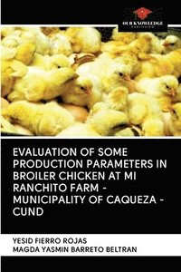 bokomslag Evaluation of Some Production Parameters in Broiler Chicken at Mi Ranchito Farm - Municipality of Caqueza -Cund