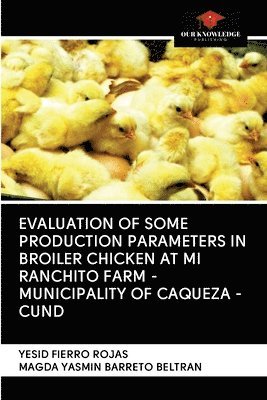 Evaluation of Some Production Parameters in Broiler Chicken at Mi Ranchito Farm - Municipality of Caqueza -Cund 1