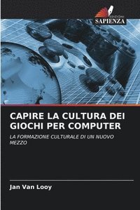 bokomslag Capire La Cultura Dei Giochi Per Computer