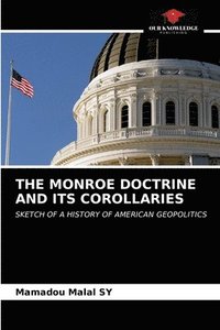 bokomslag The Monroe Doctrine and Its Corollaries