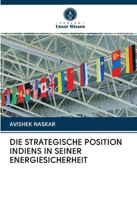 bokomslag Die Strategische Position Indiens in Seiner Energiesicherheit