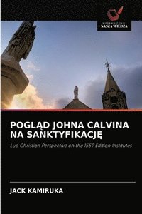 bokomslag Pogl&#260;d Johna Calvina Na Sanktyfikacj&#280;