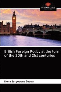 bokomslag British Foreign Policy at the turn of the 20th and 21st centuries