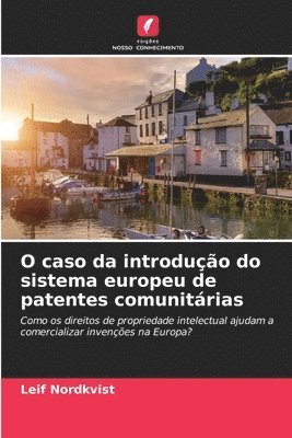 bokomslag O caso da introducao do sistema europeu de patentes comunitarias