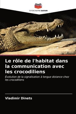 bokomslag Le rle de l'habitat dans la communication avec les crocodiliens