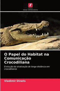 bokomslag O Papel do Habitat na Comunicao Crocodiliana