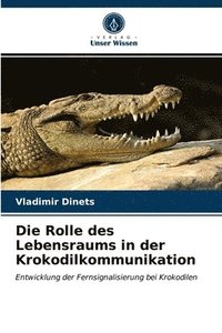 bokomslag Die Rolle des Lebensraums in der Krokodilkommunikation
