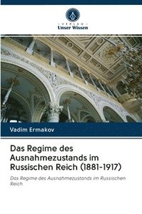 bokomslag Das Regime des Ausnahmezustands im Russischen Reich (1881-1917)