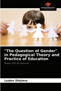 bokomslag &quot;The Question of Gender&quot; in Pedagogical Theory and Practice of Education