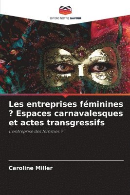 Caroline Miller - Les entreprises féminines ? Espaces carnavalesques et actes transgressifs, Häftad