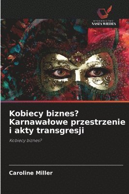 Caroline Miller - Kobiecy biznes? Karnawalowe przestrzenie i akty transgresji, Häftad
