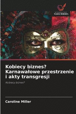 bokomslag Kobiecy biznes? Karnawalowe przestrzenie i akty transgresji