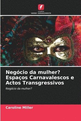 Caroline Miller - Negócio da mulher? Espaços Carnavalescos e Actos Transgressivos, Häftad