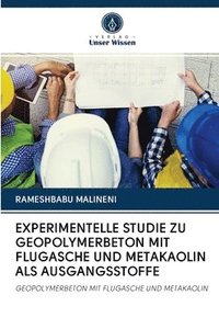 bokomslag Experimentelle Studie Zu Geopolymerbeton Mit Flugasche Und Metakaolin ALS Ausgangsstoffe