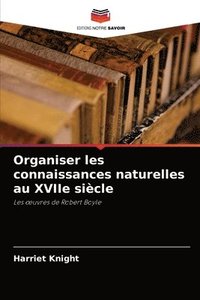 bokomslag Organiser les connaissances naturelles au XVIIe siecle