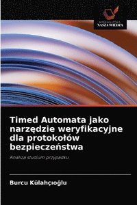 bokomslag Timed Automata jako narz&#281;dzie weryfikacyjne dla protokolw bezpiecze&#324;stwa