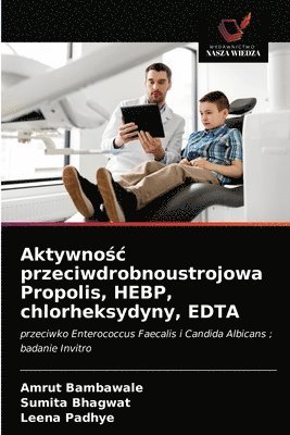 Aktywno&#347;c przeciwdrobnoustrojowa Propolis, HEBP, chlorheksydyny, EDTA 1