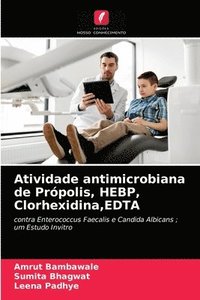 bokomslag Atividade antimicrobiana de Prpolis, HEBP, Clorhexidina, EDTA