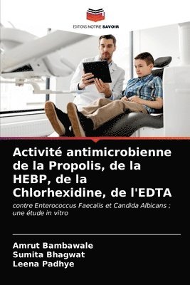 Activit antimicrobienne de la Propolis, de la HEBP, de la Chlorhexidine, de l'EDTA 1