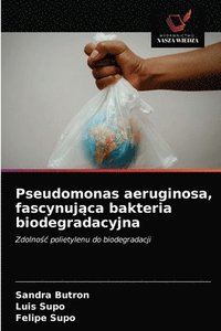 bokomslag Pseudomonas aeruginosa, fascynuj&#261;ca bakteria biodegradacyjna