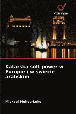 Katarska soft power w Europie i w &#347;wiecie arabskim 1