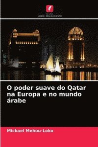 bokomslag O poder suave do Qatar na Europa e no mundo rabe