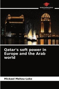 bokomslag Qatar's soft power in Europe and the Arab world