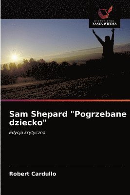 bokomslag Sam Shepard &quot;Pogrzebane dziecko&quot;